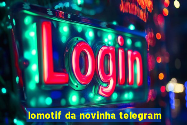 lomotif da novinha telegram